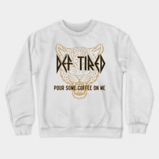 def tired pour some coffee on me Crewneck Sweatshirt